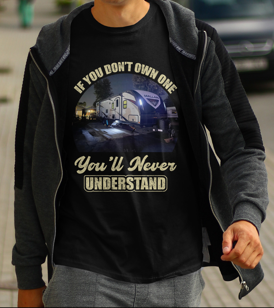 If You Don't Own One Mallard Travel Trailer You'll Never Understand T-Shirt
