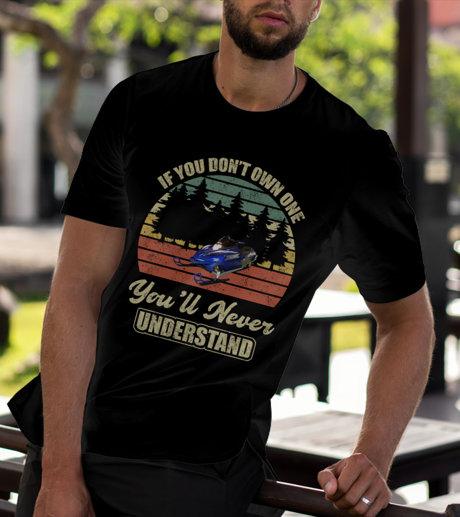If You Don't Own One You'll Never Understand Yamaha SRX Snowmobile T-Shirt
