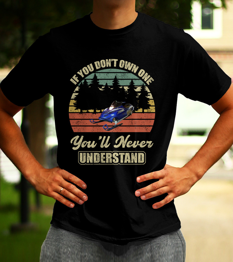 If You Don't Own One You'll Never Understand Yamaha SRX Snowmobile T-Shirt