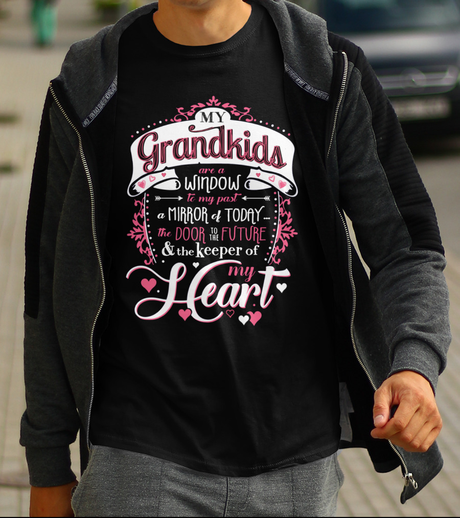 My Grandkids Are A Window To My Past A Mirror Of Today The Door To The Future And The Keeper Of My Heart T-Shirt