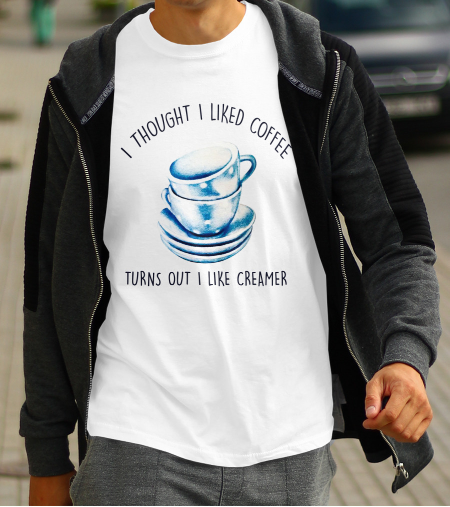 I Thought I Liked Coffee Turns Out I Like Creamer Stacked Cups T-Shirt