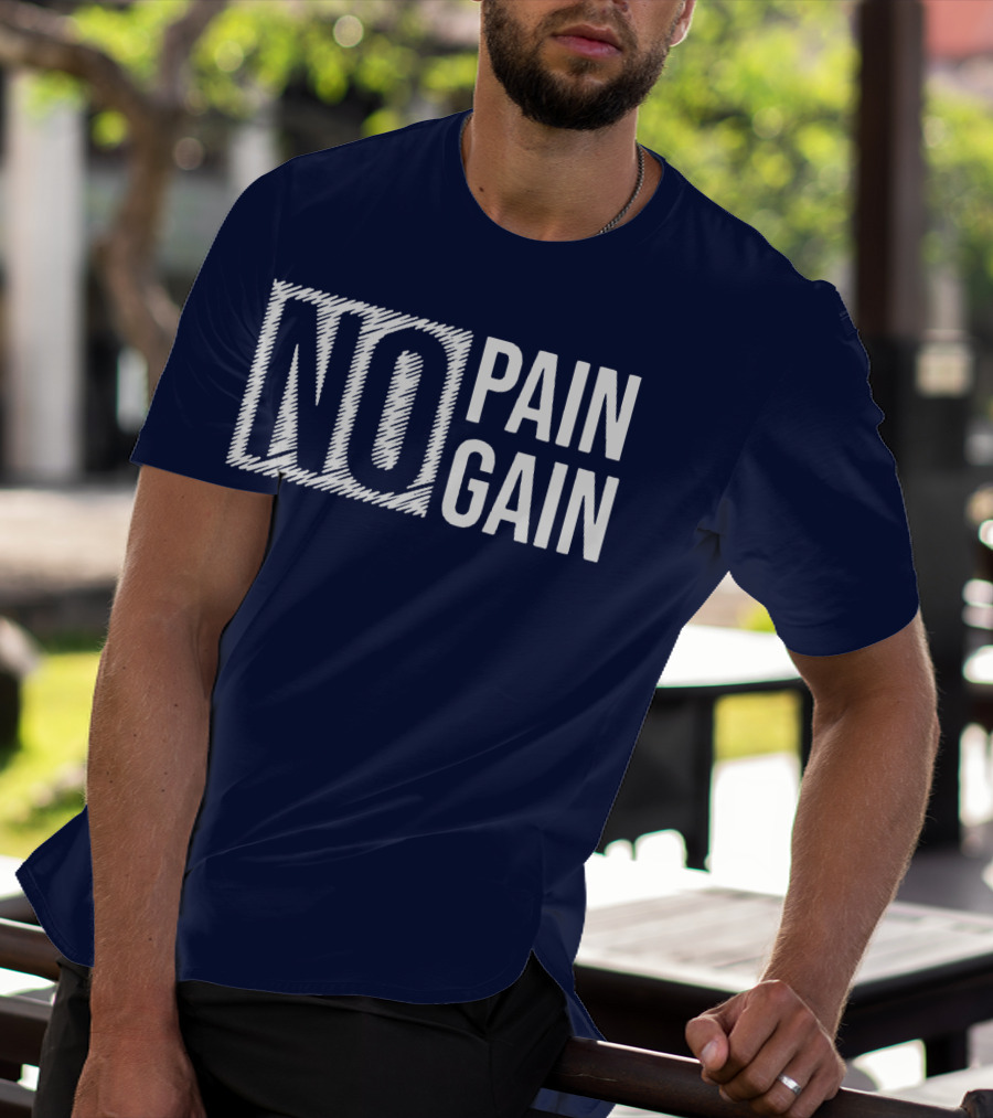 NO PAIN NO GAIN T-Shirt