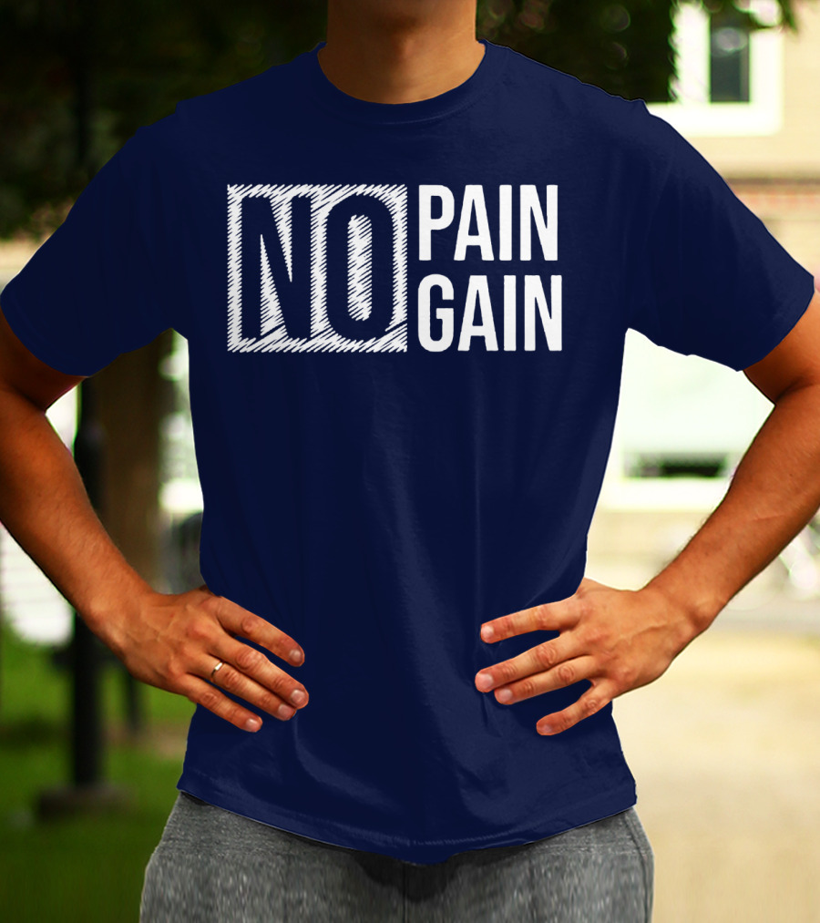 NO PAIN NO GAIN T-Shirt