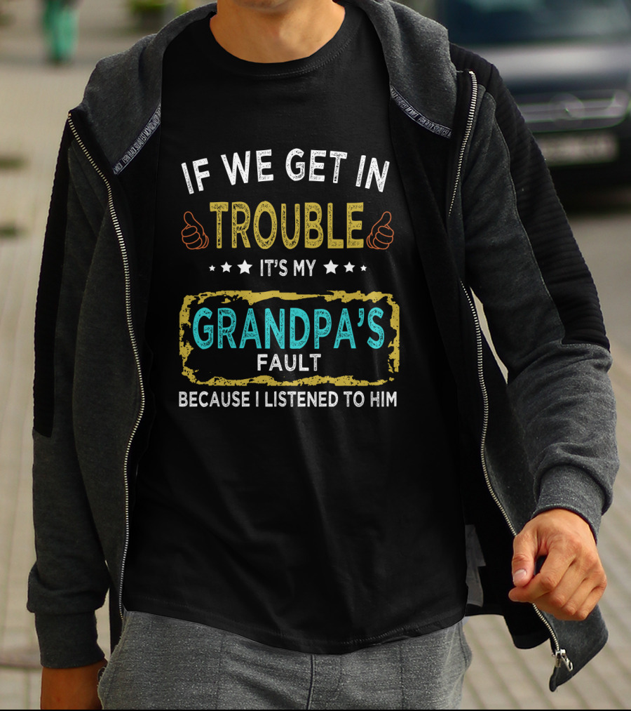 If We Get In Trouble It's My Grandpa's Fault Because I Listened To Him Thumbs Up Stars T-Shirt
