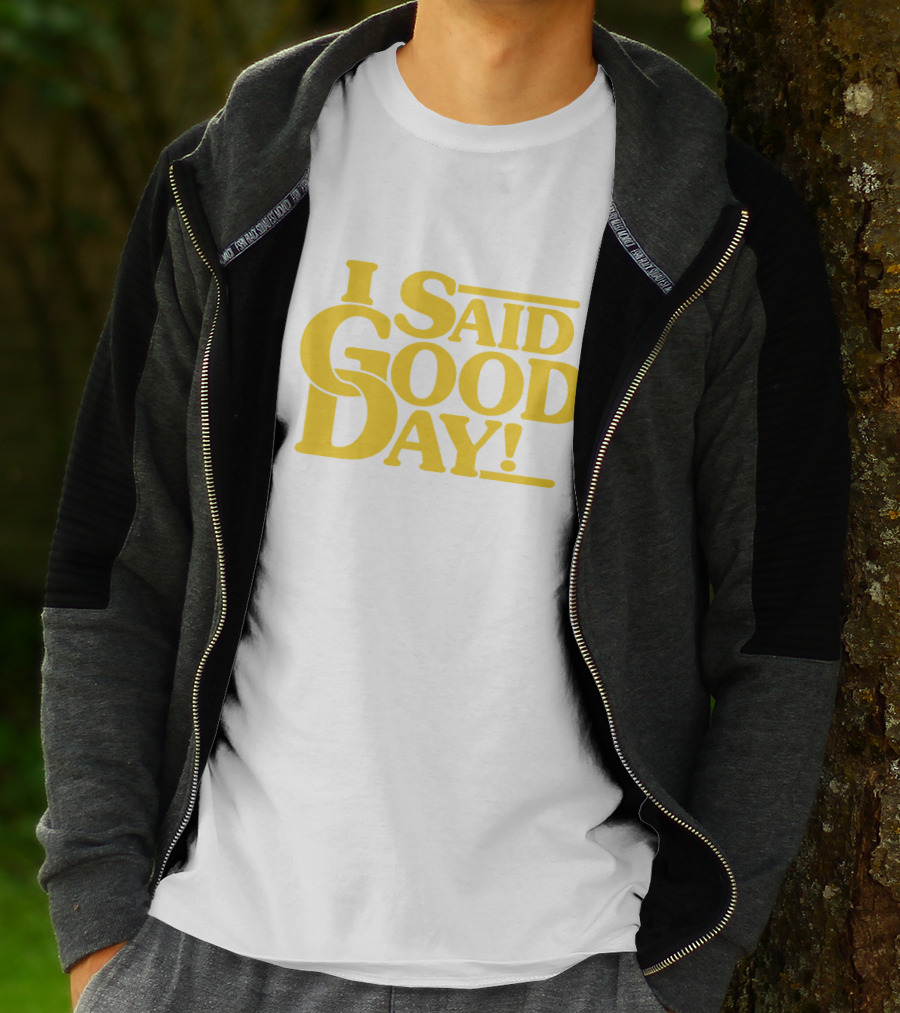I Said Good Day Classic T-Shirt