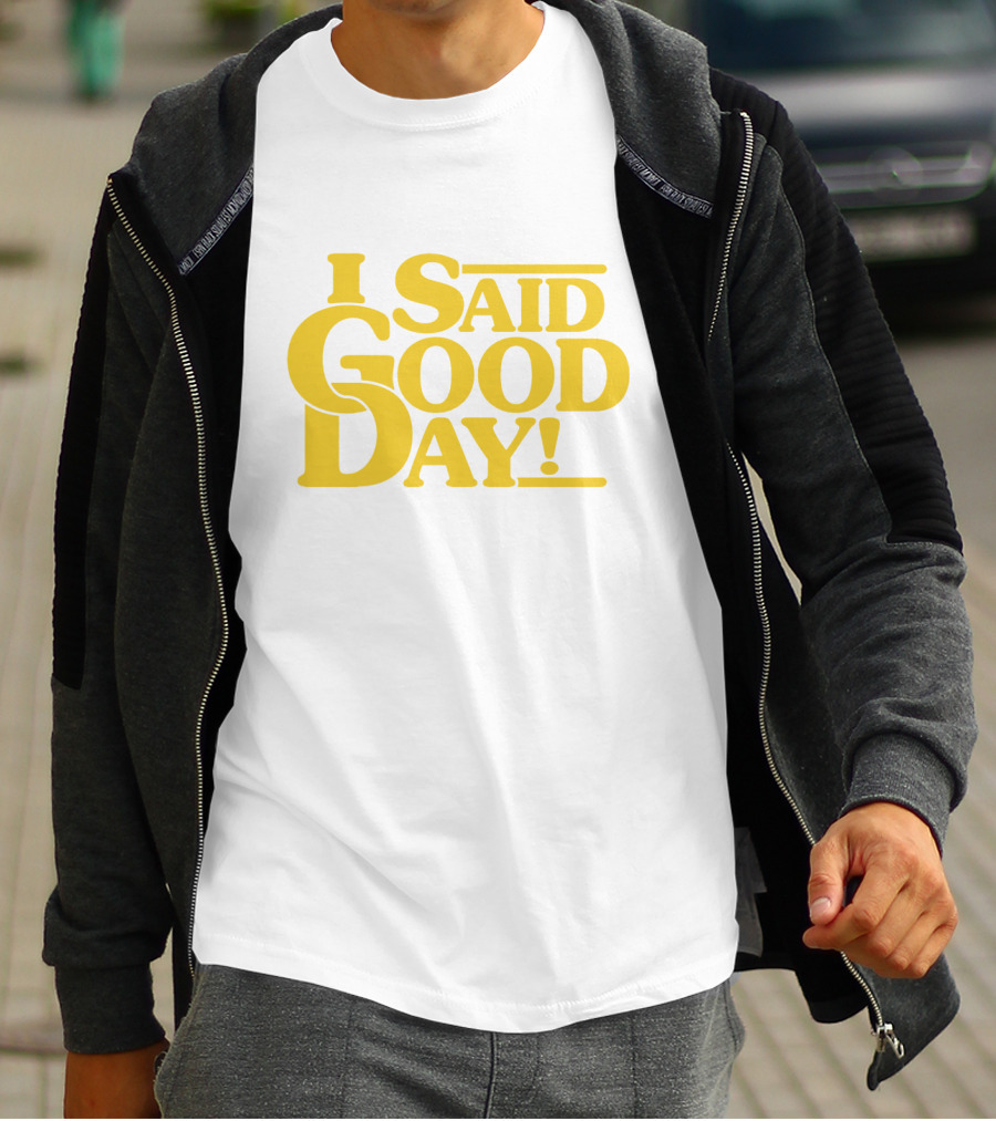 I Said Good Day Classic T-Shirt