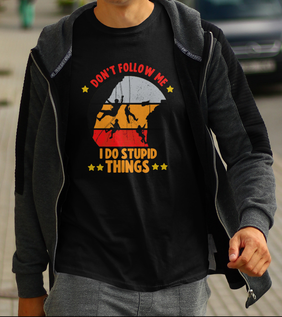 Don't Follow Me I Do Stupid Things Climbing Adventure T-Shirt