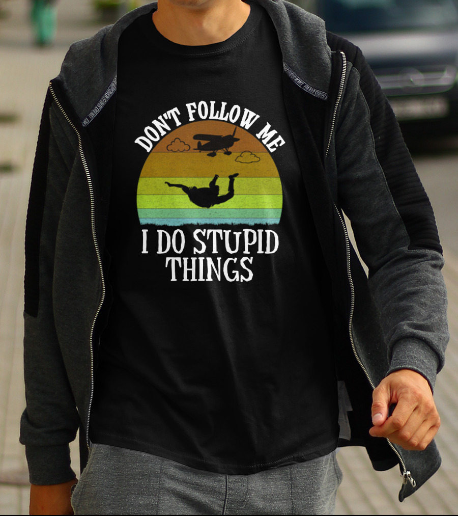 Don't Follow Me I Do Stupid Things Skydiving Airplane Sunset T-Shirt