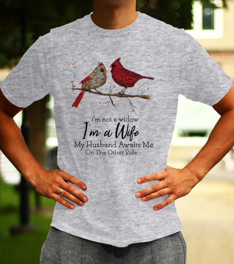 I'm Not A Widow I'm A Wife My Husband Awaits Me On The Other Side Cardinal Pair On Branch T-Shirt