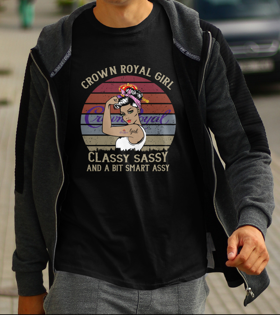 Crown Royal Girl Classy Sassy And A Bit Smart Assy T-Shirt