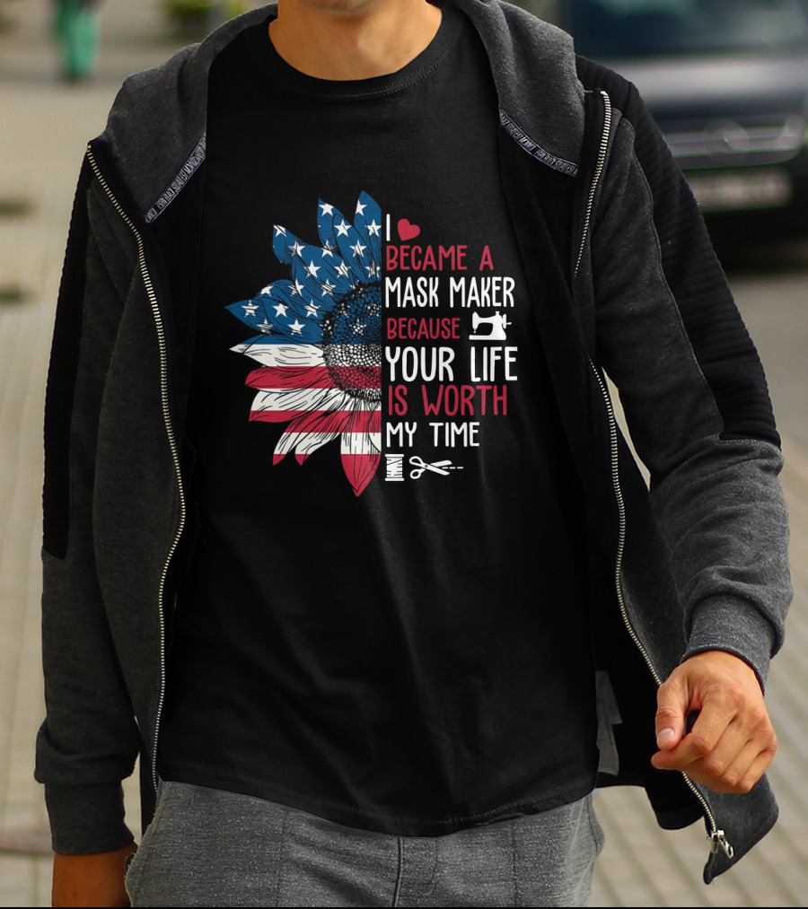 I Became A Mask Maker Sewing Sunflower Because Your Life Is Worth My Time T-Shirt