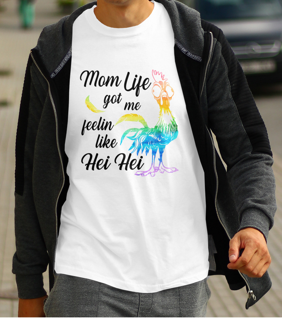 Mom Life Got Me Feelin Like Hei Hei Colorful Rooster T-Shirt