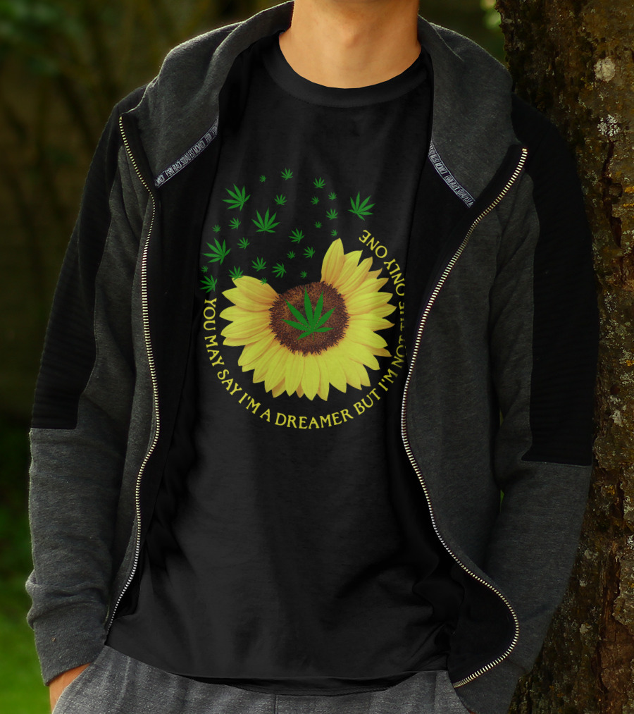 Sunflower Cannabis Leaf Dreamer Quote You May Say I'm A Dreamer But I'm Not The Only One T-Shirt