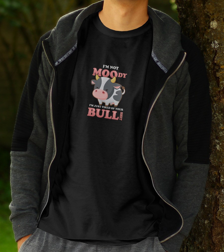 I'm Not Moody I'm Just Tired Of Your Bullshit T-Shirt