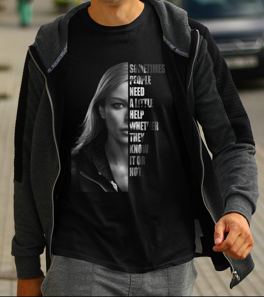 Sometimes People Need A Little Help Whether They Know It Or Not T-Shirt