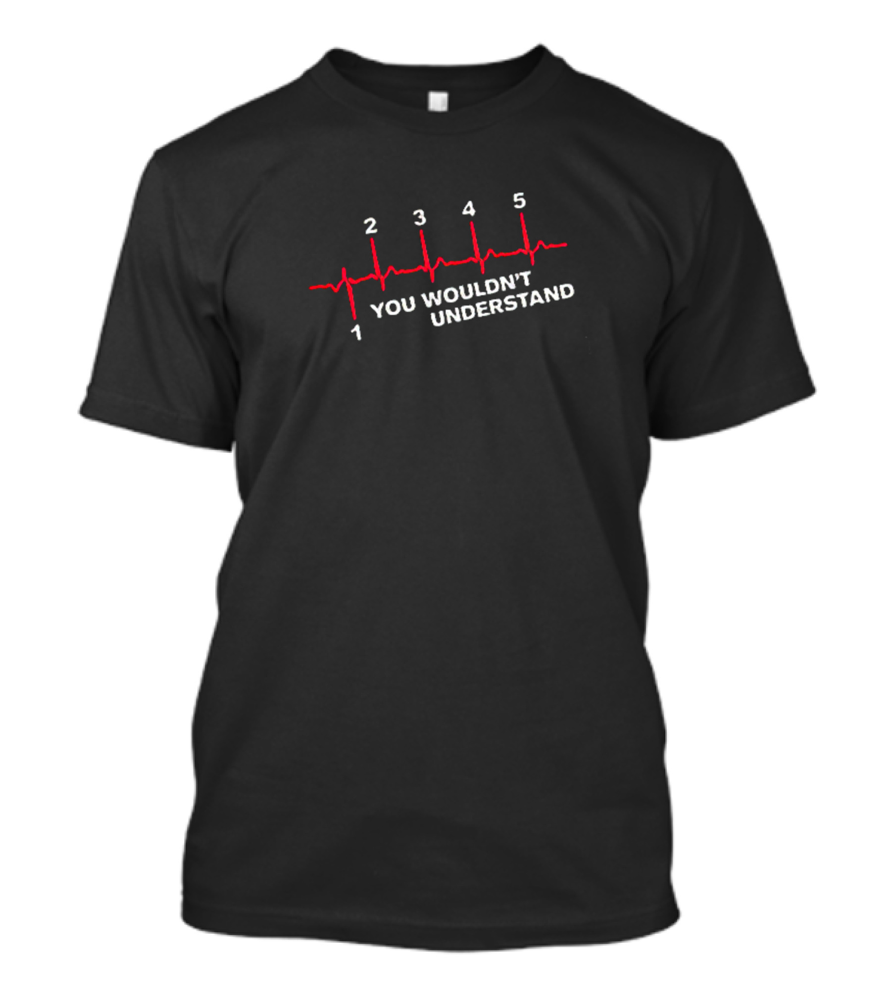 You Wouldn't Understand Heartbeat Line T-Shirt