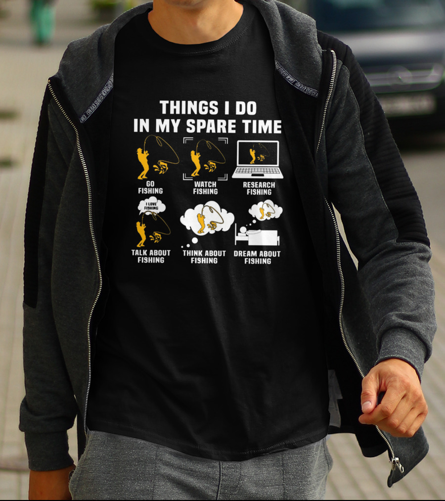 Things I Do In My Spare Time Go Watch Research Talk About Think About Dream About Fishing T-Shirt