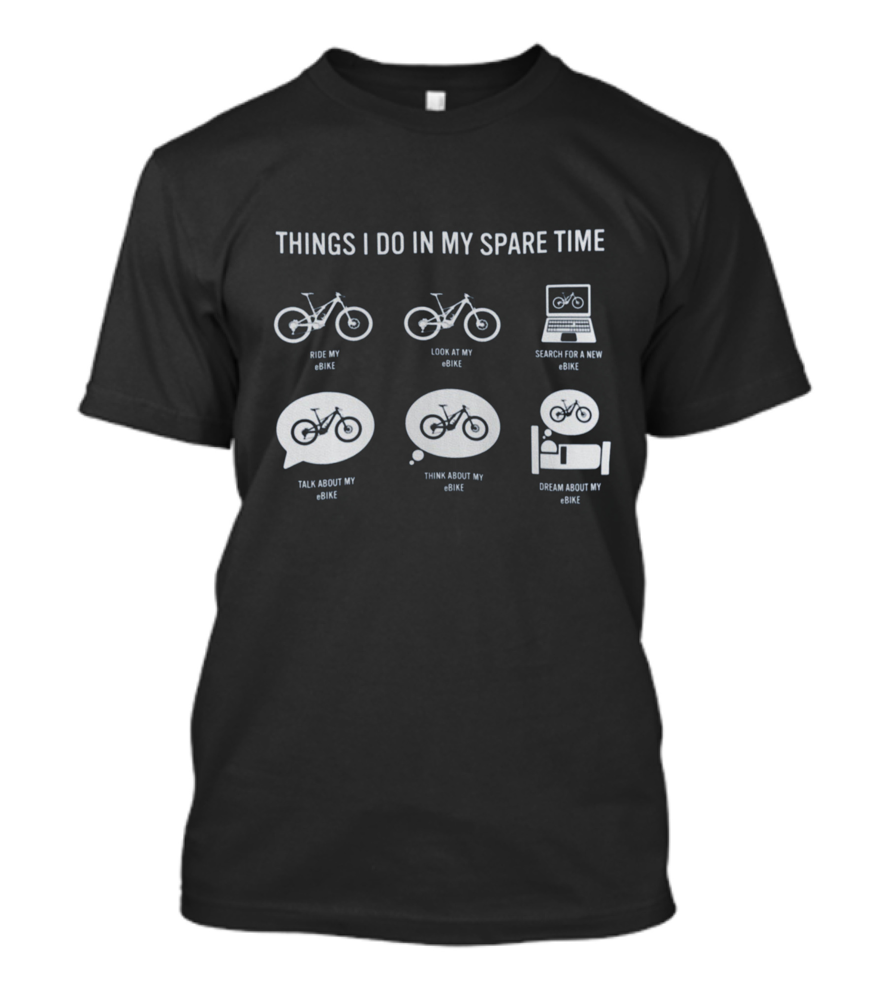Things I Do In My Spare Time Ride Look Search Talk Think Dream About My EBike T-Shirt