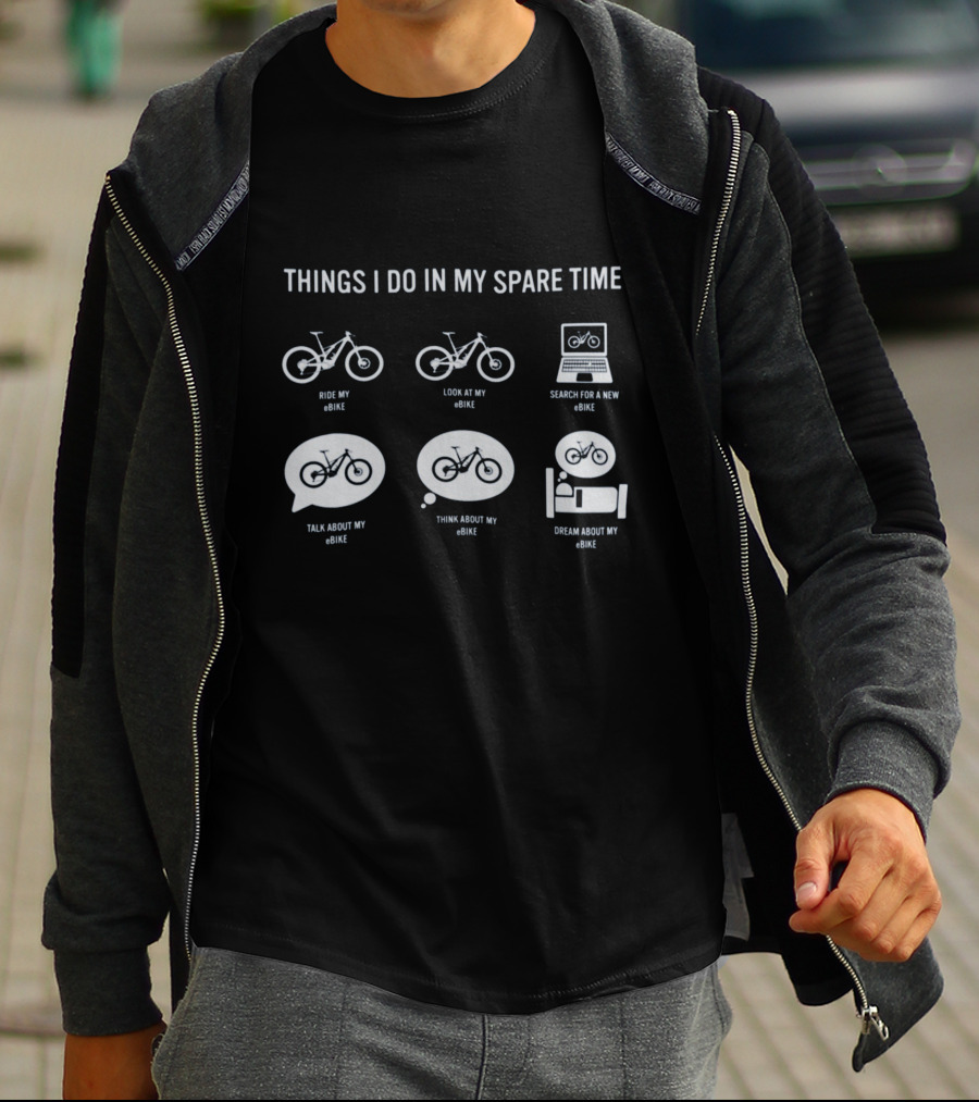 Things I Do In My Spare Time Ride Look Search Talk Think Dream About My EBike T-Shirt