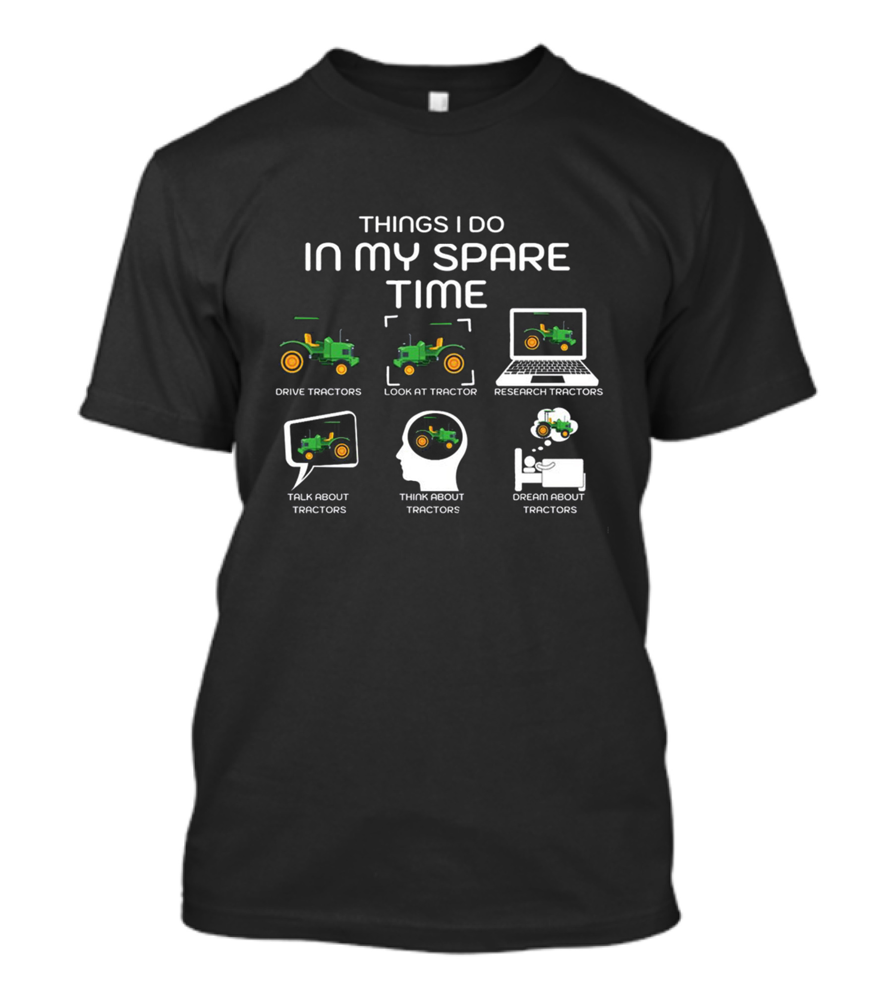 Things I Do In My Spare Time Drive Tractors Look At Tractor Research Tractors Talk About Tractors Think About Tractors Dream About Tractors T-Shirt