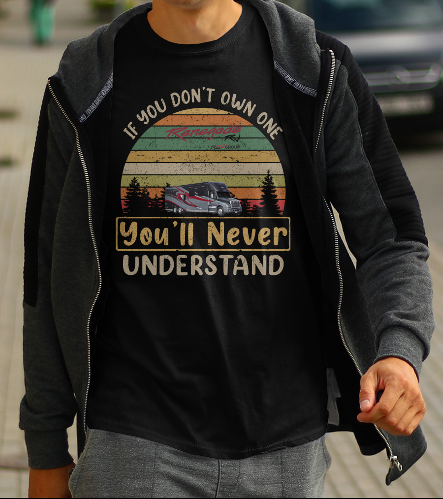 If You Don't Own One Renegade RV You'll Never Understand T-Shirt