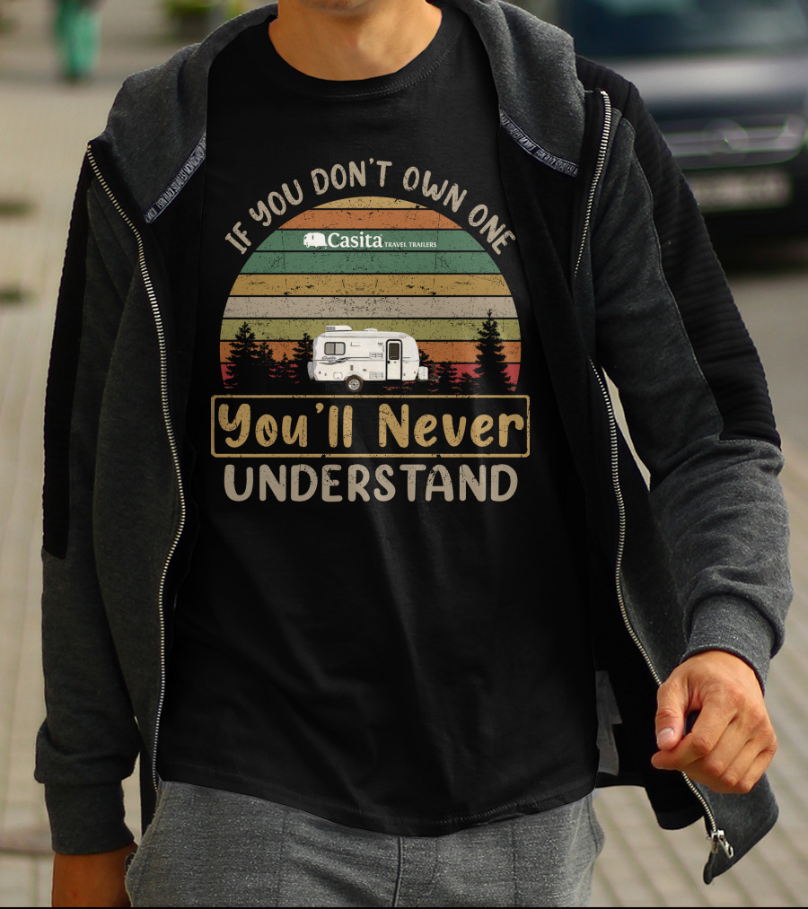 If You Don't Own One Casita Travel Trailers You'll Never Understand T-Shirt