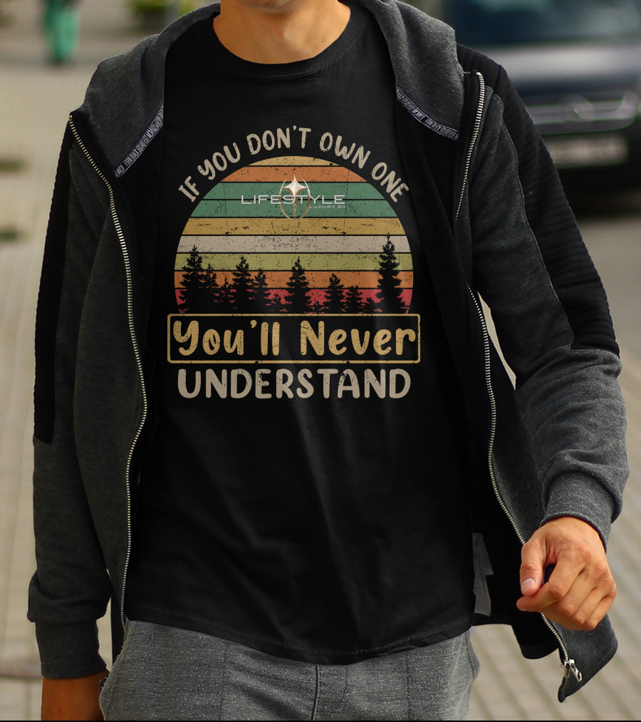 If You Don't Own One Lifestyle Luxury RV You'll Never Understand T-Shirt