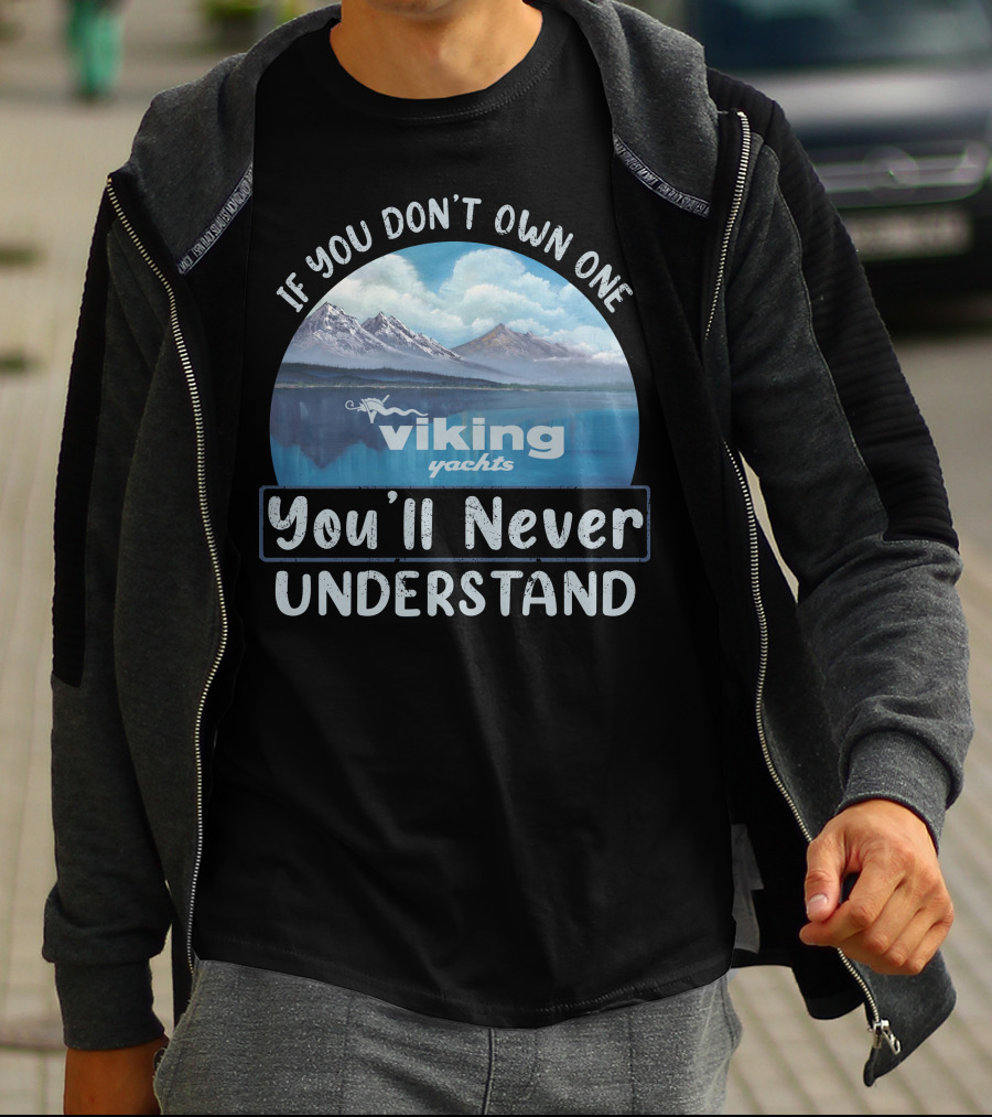 If You Don't Own One Viking Yachts You'll Never Understand T-Shirt