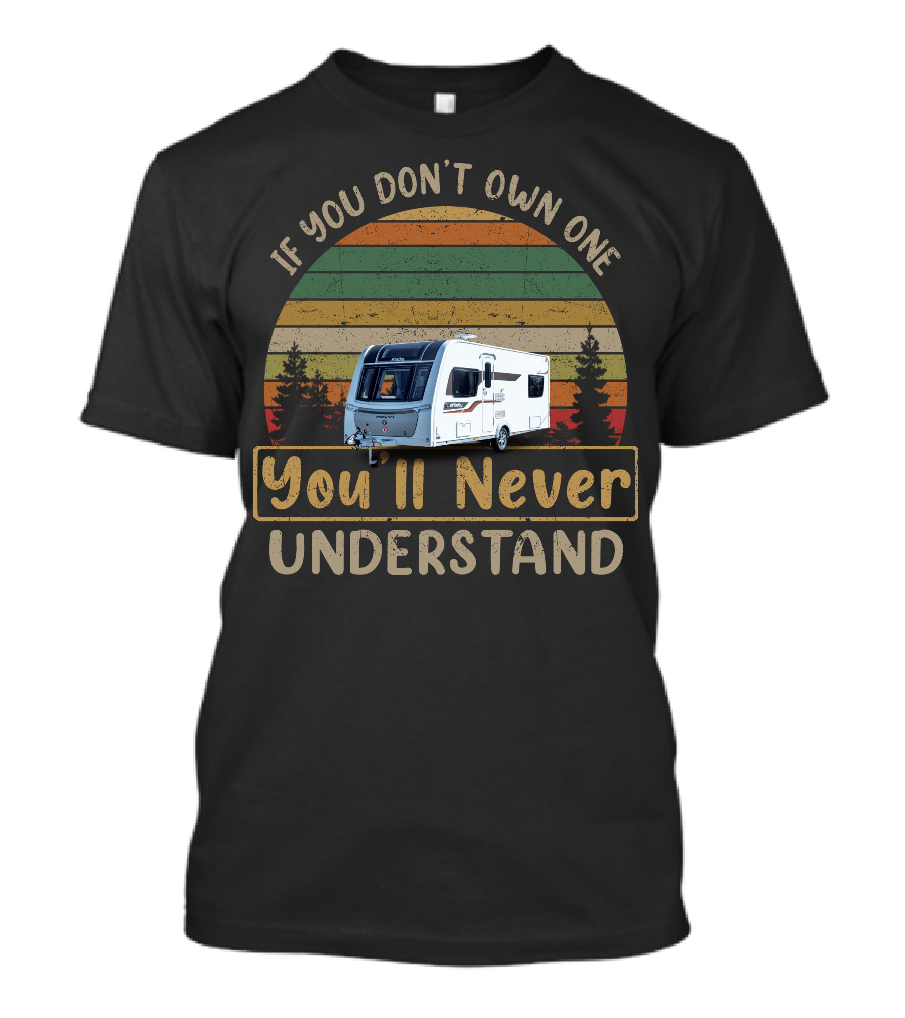 If You Don't Own One You'll Never Understand Affinity 574 Elddis Caravan T-Shirt