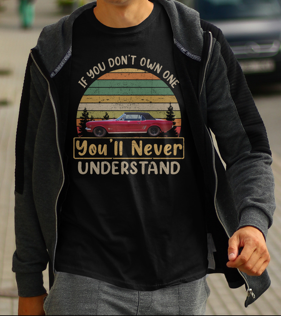 If You Don't Own One You'll Never Understand 66 Mustang T-Shirt