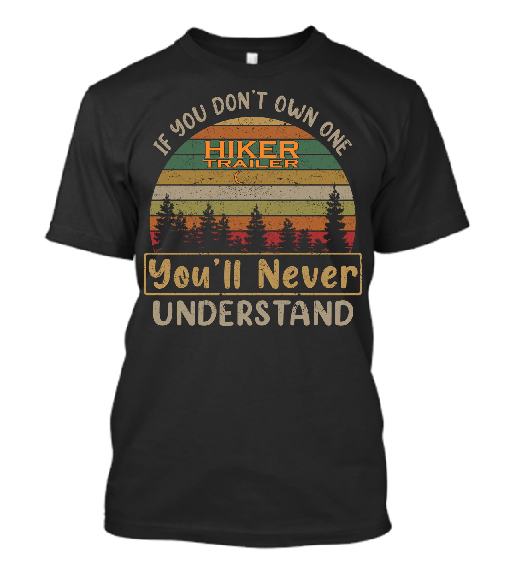 If You Don't Own One Hiker Trailer You'll Never Understand T-Shirt