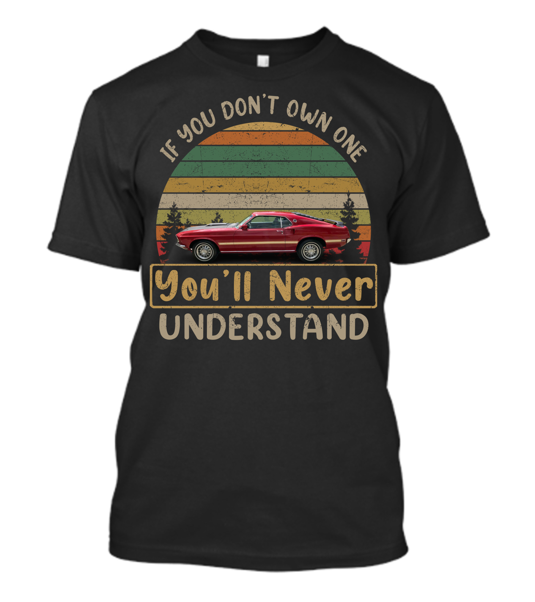 1969 1970 Ford Mustang If You Don't Own One You'll Never Understand T-Shirt