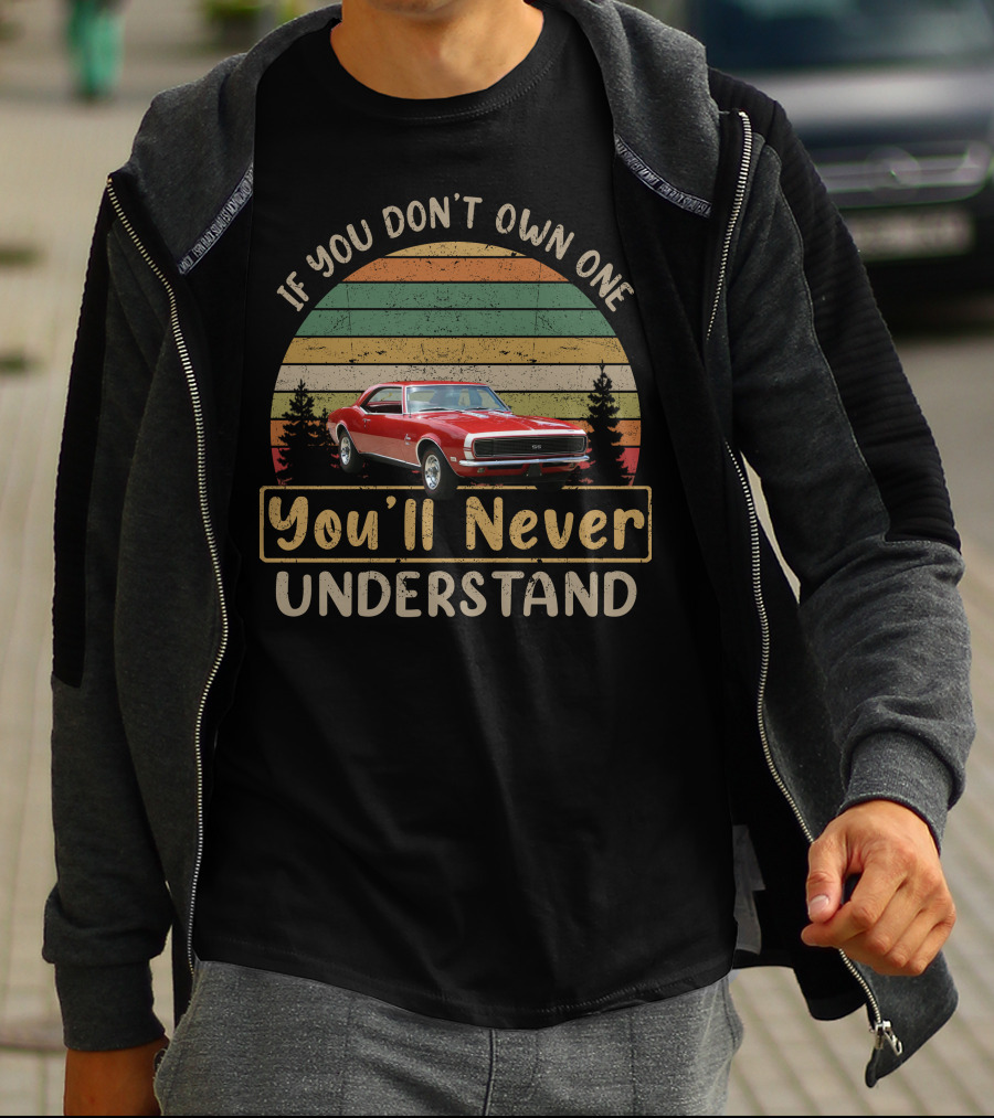 If You Don't Own One You'll Never Understand Chevrolet Camaro 1968 T-Shirt