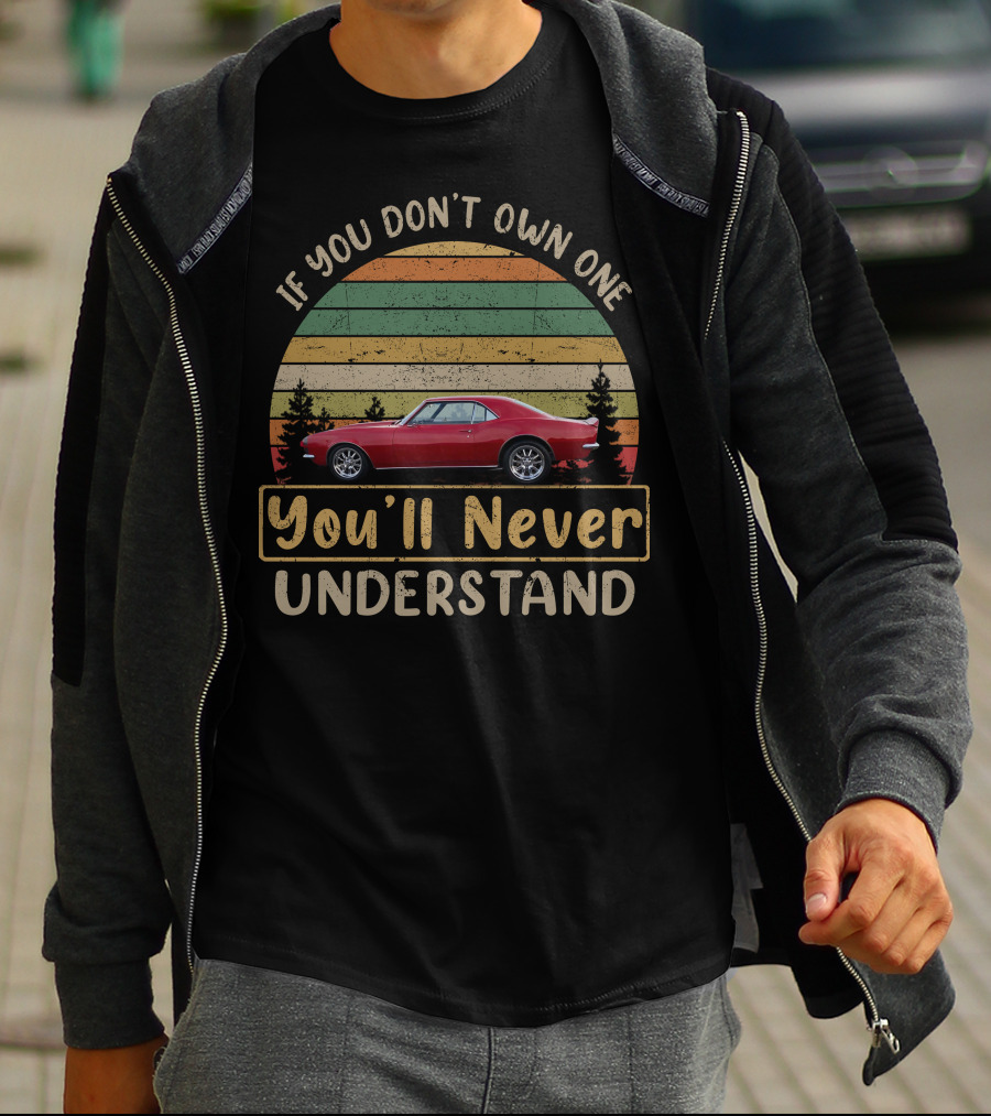If You Don't Own One You'll Never Understand 1967 1981 Camaro T-Shirt