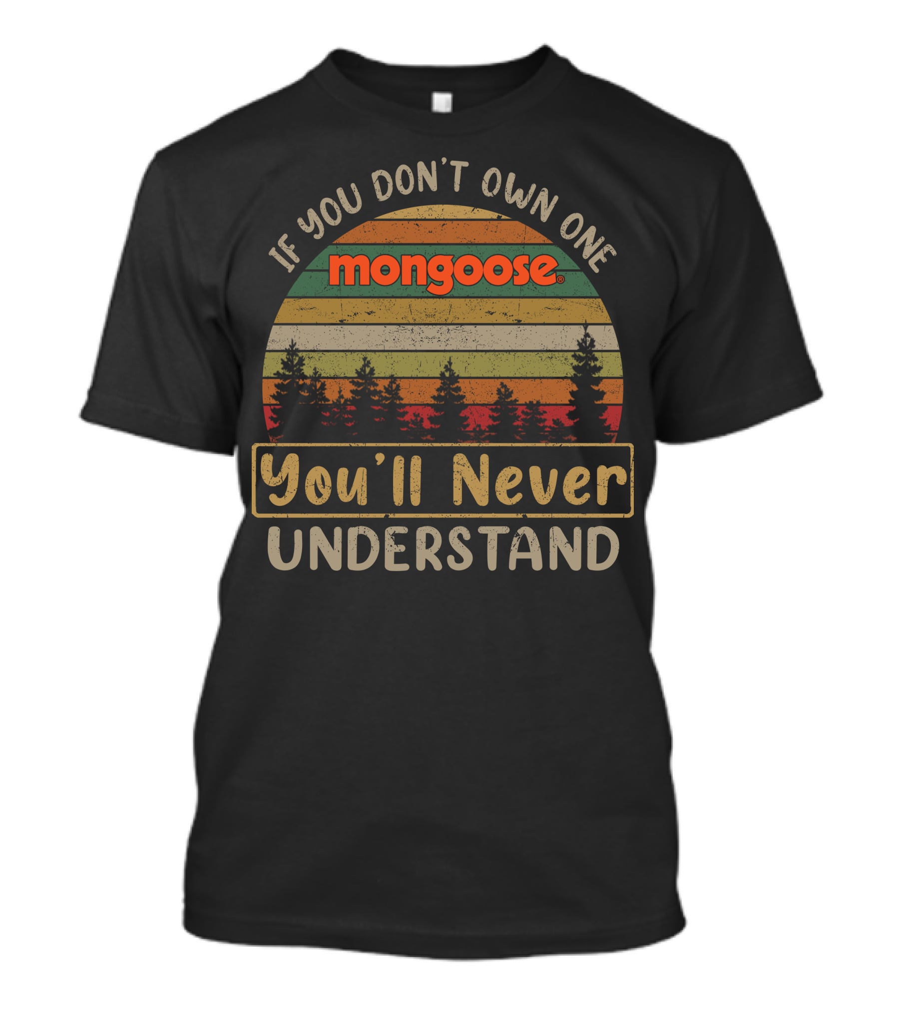If You Don't Own One Mongoose You'll Never Understand T-Shirt