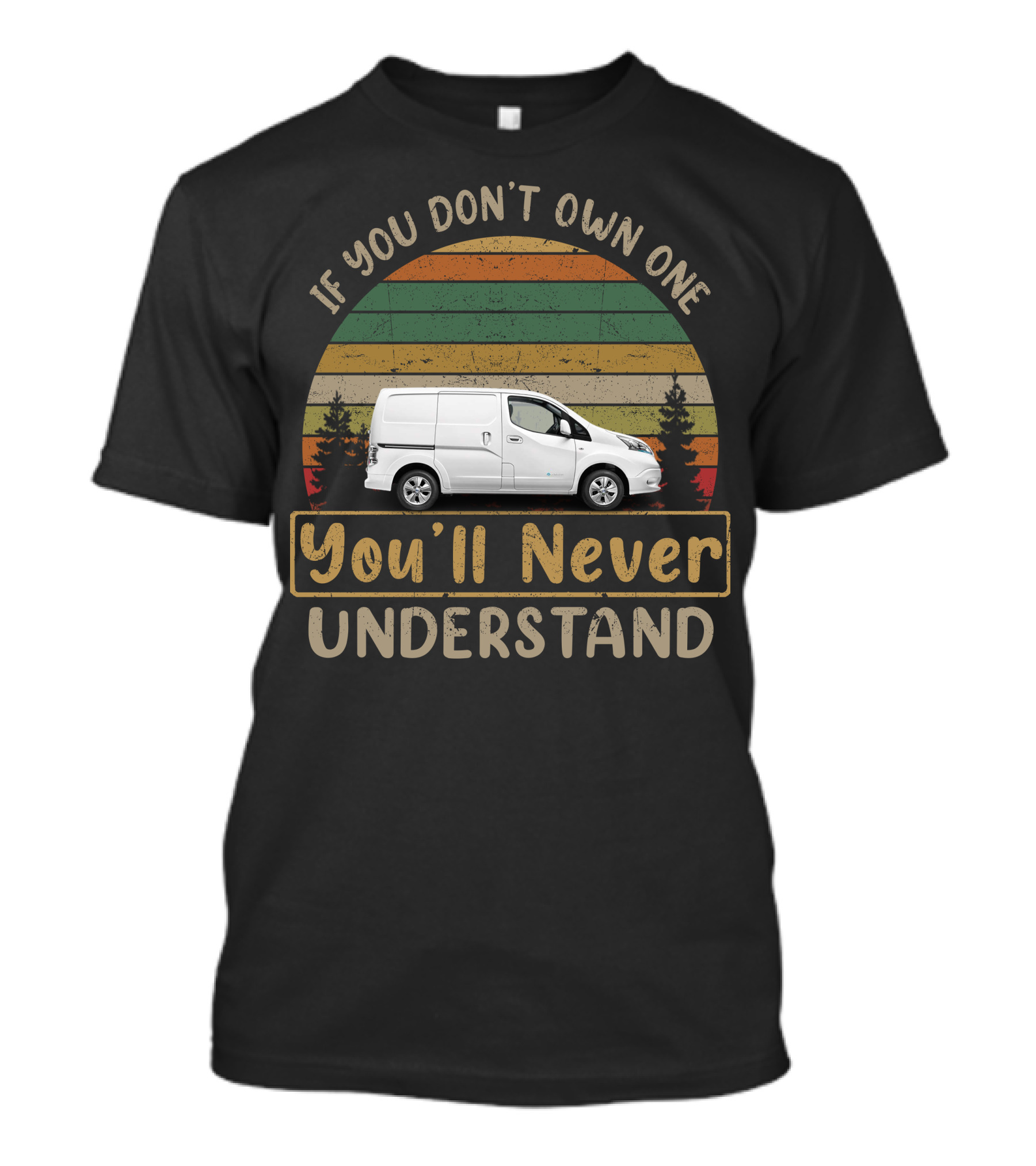 Nissan E NV200 Electric Van If You Don't Own One You'll Never Understand T-Shirt