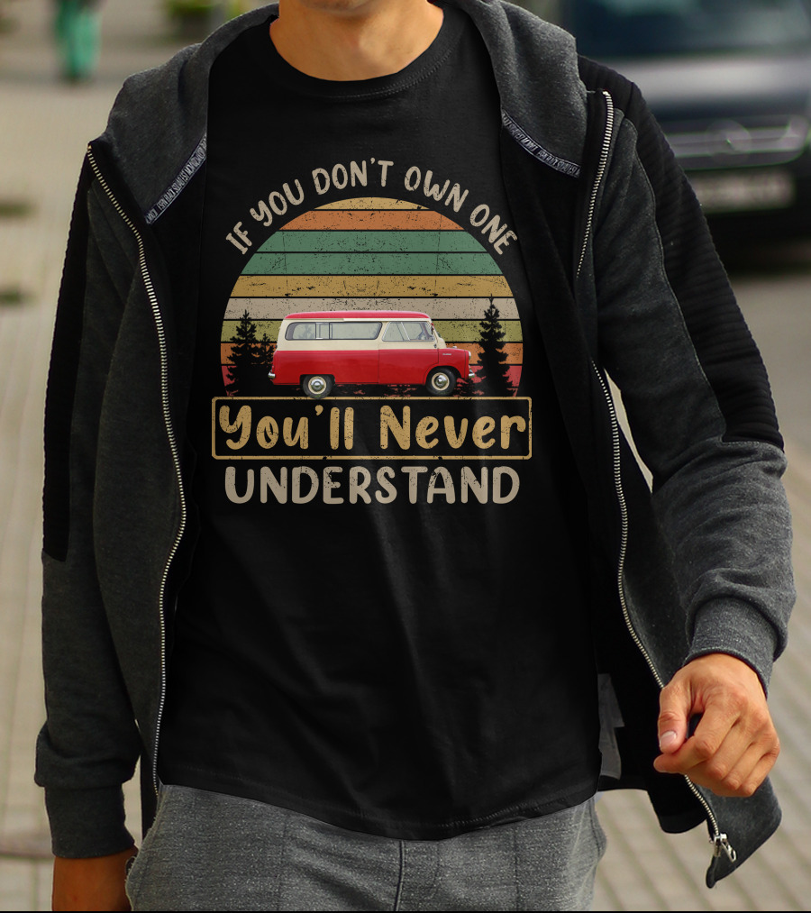 If You Don't Own One You'll Never Understand Bedford CA Van T-Shirt