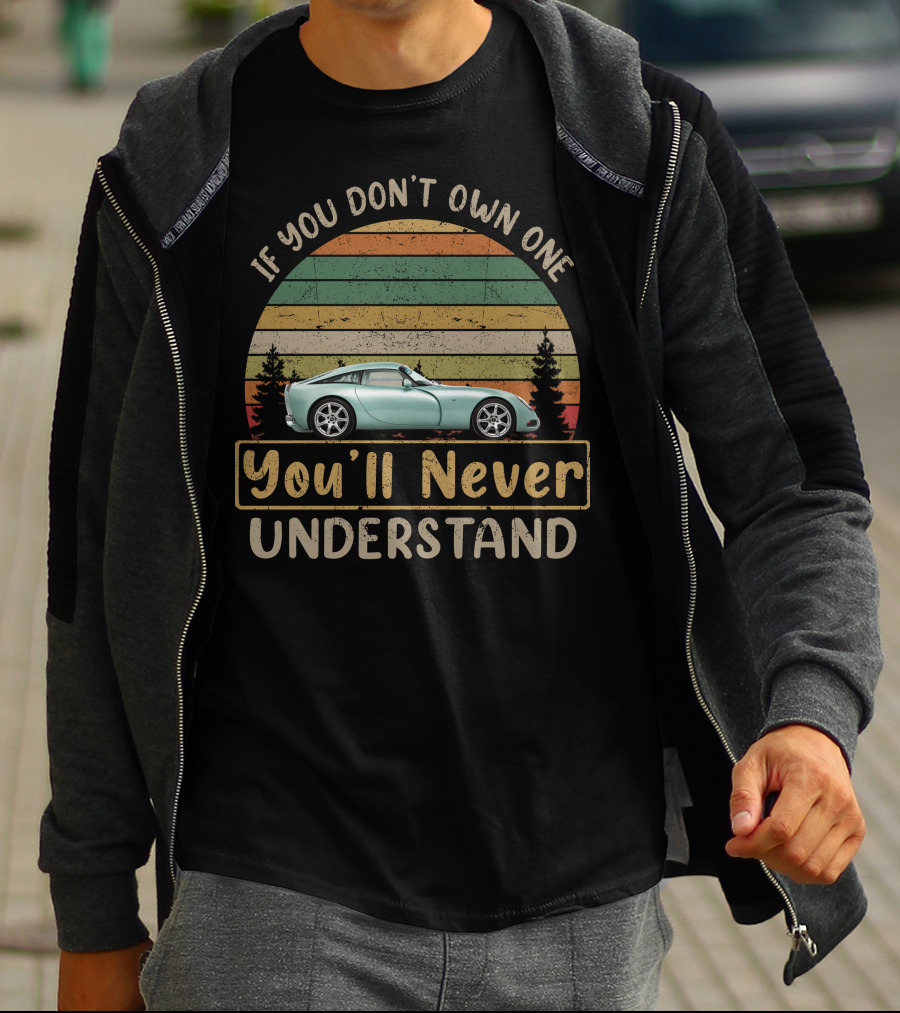 TVR T350 If You Don't Own One You'll Never Understand T-Shirt