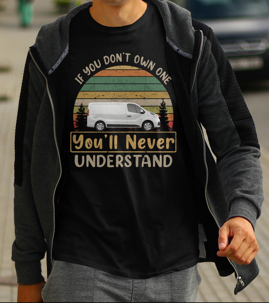 If You Don't Own One You'll Never Understand Trafic Campervan T-Shirt