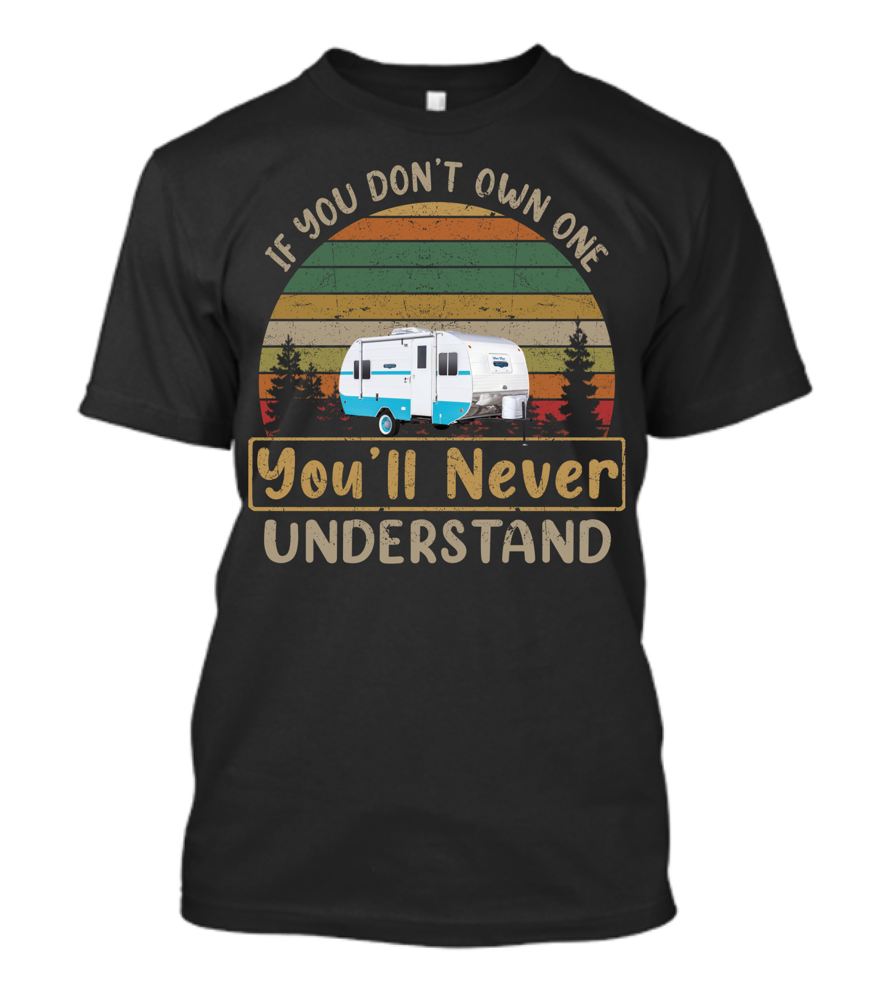 If You Don't Own One You'll Never Understand White Water Trailer T-Shirt