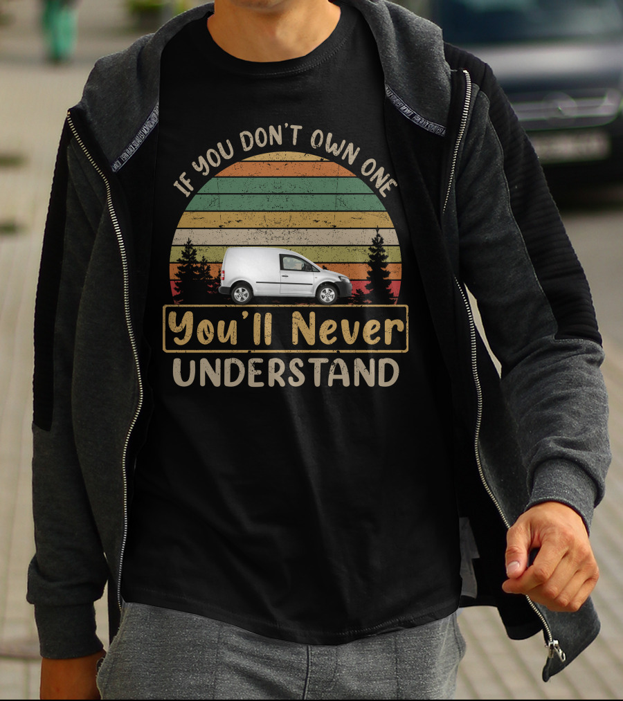 If You Don't Own One You'll Never Understand VW Caddy Van T-Shirt