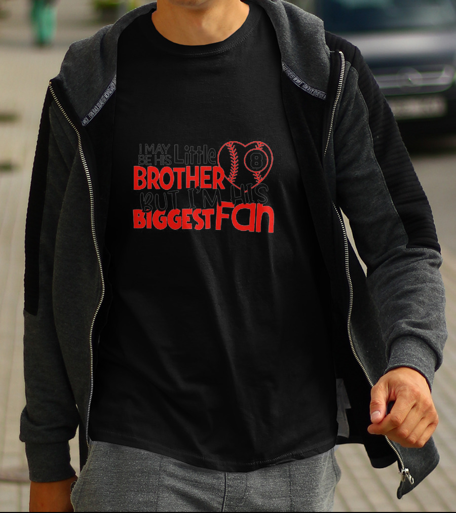 I May Be His Little Brother But I'm His Biggest Fan Baseball 8 T-Shirt