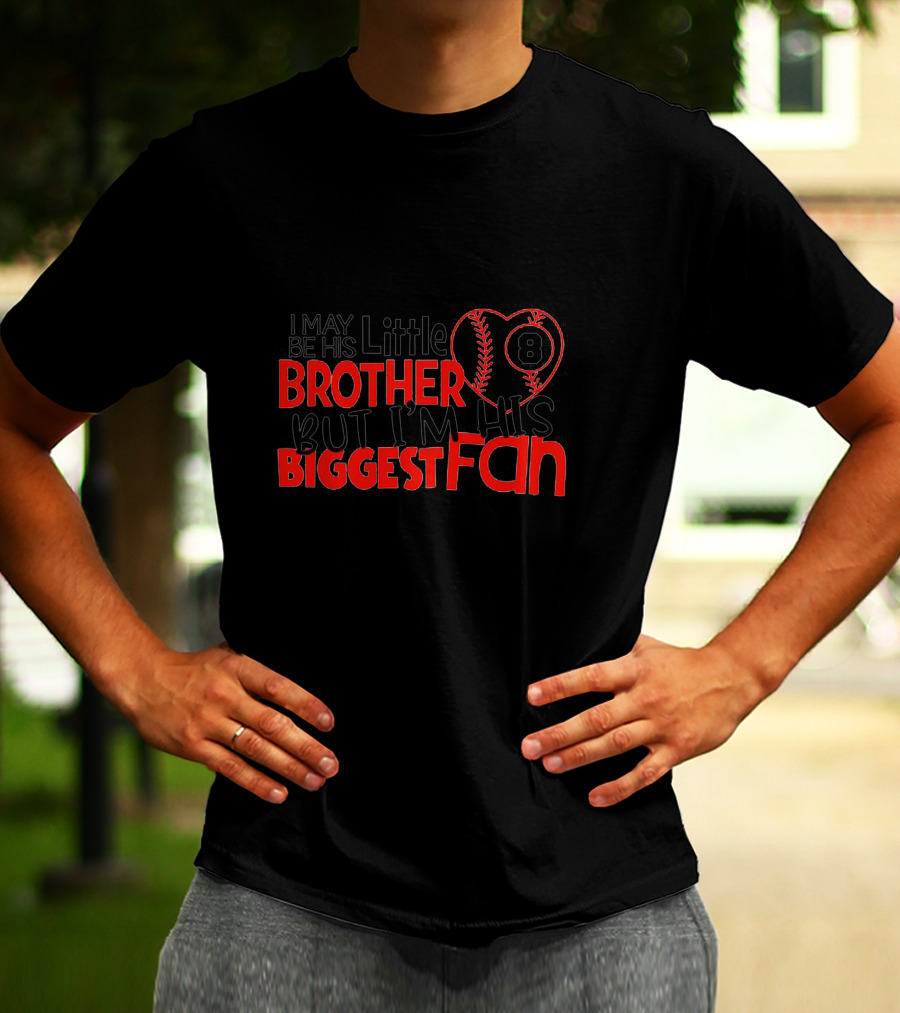I May Be His Little Brother But I'm His Biggest Fan Baseball 8 T-Shirt