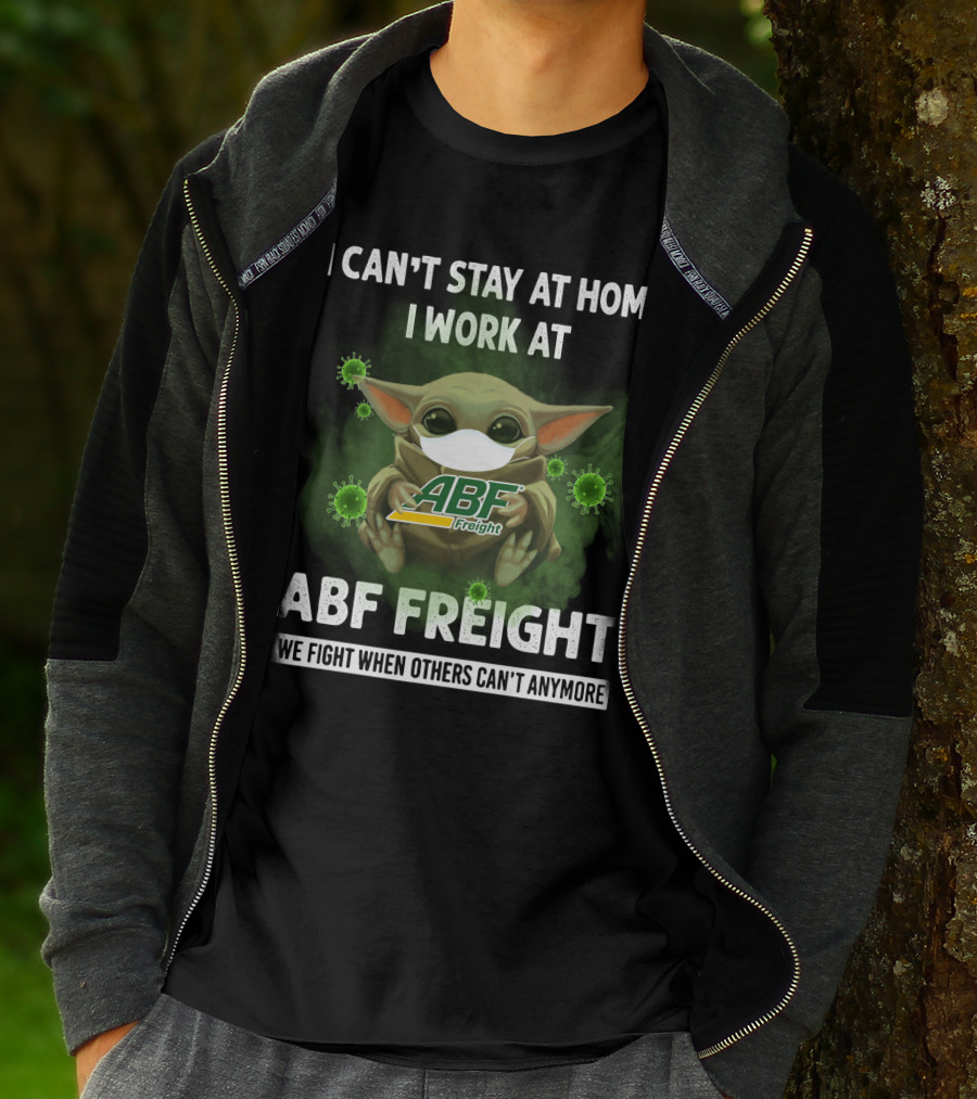 I Can't Stay At Home I Work At Abf Freight We Fight When Others Can't Anymore T-Shirt