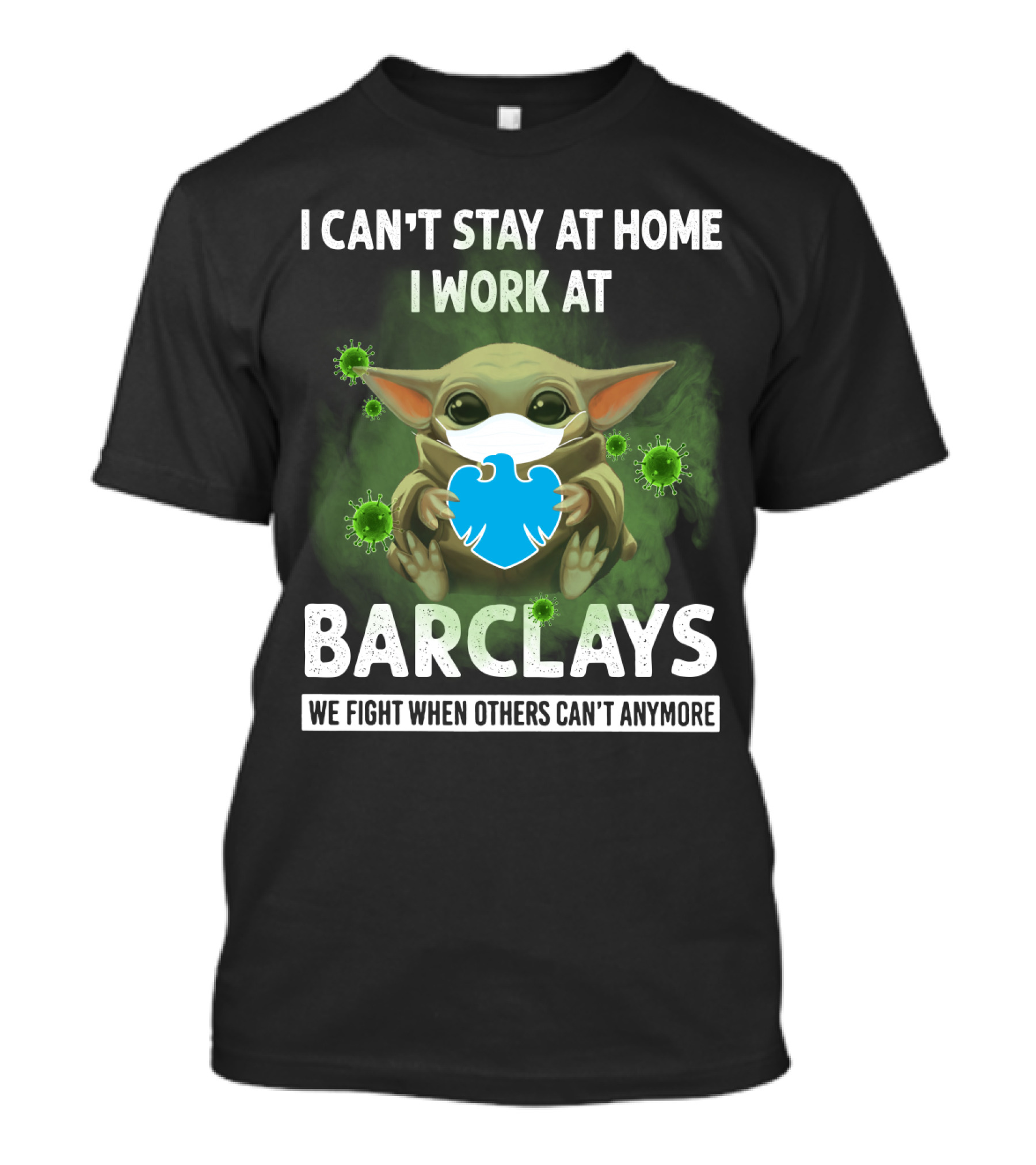 I CAN'T STAY AT HOME I WORK AT BARCLAYS WE FIGHT WHEN OTHERS CAN'T ANYMORE T-Shirt