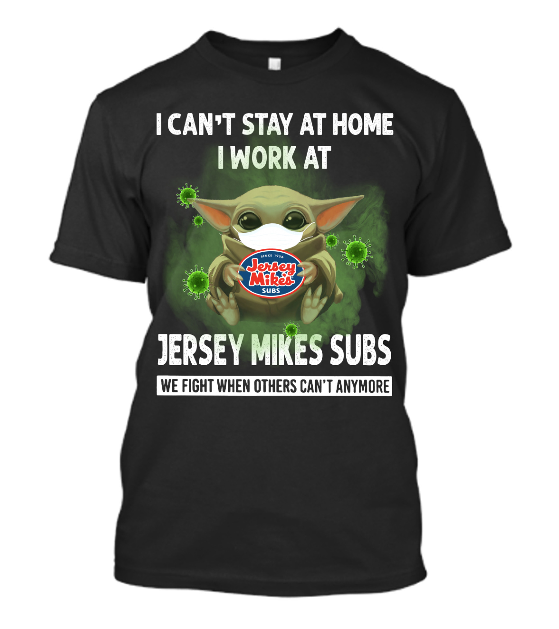 I CAN'T STAY AT HOME I WORK AT JERSEY MIKE'S SUBS WE FIGHT WHEN OTHERS CAN'T ANYMORE T-Shirt