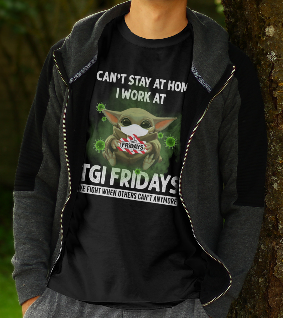 I CAN'T STAY AT HOME I WORK AT TGI FRIDAYS WE FIGHT WHEN OTHERS CAN'T ANYMORE T-Shirt