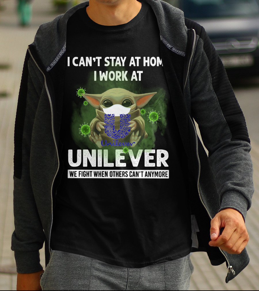 I Can't Stay At Home I Work At Unilever We Fight When Others Can't Anymore T-Shirt