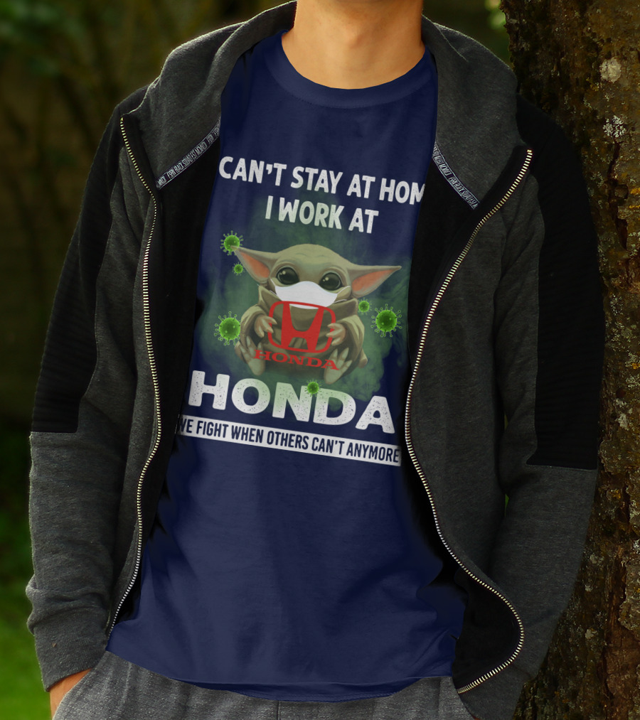 I CAN'T STAY AT HOME I WORK AT HONDA WE FIGHT WHEN OTHERS CAN'T ANYMORE T-Shirt