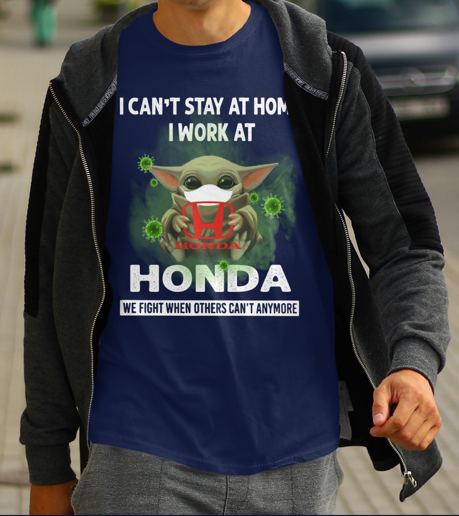 I CAN'T STAY AT HOME I WORK AT HONDA WE FIGHT WHEN OTHERS CAN'T ANYMORE T-Shirt